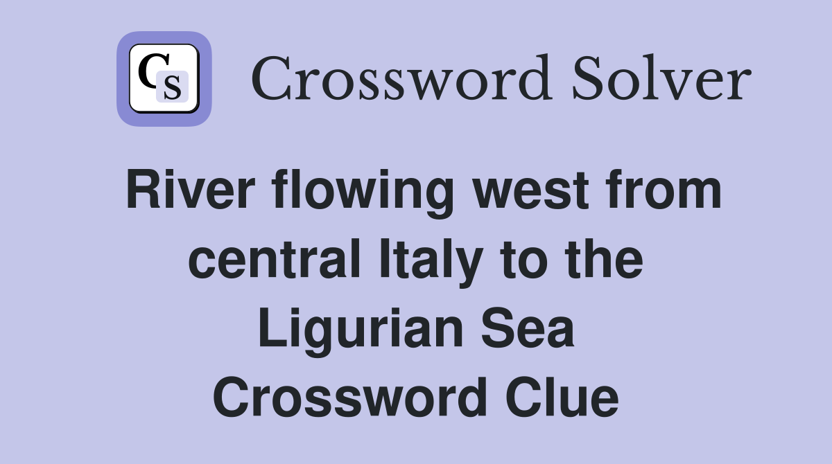 River flowing west from central Italy to the Ligurian Sea Crossword Clue