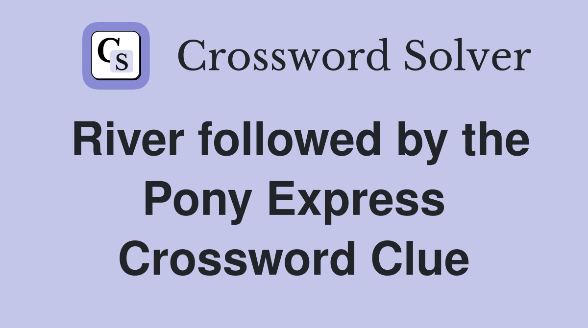 River followed by the Pony Express Crossword Clue