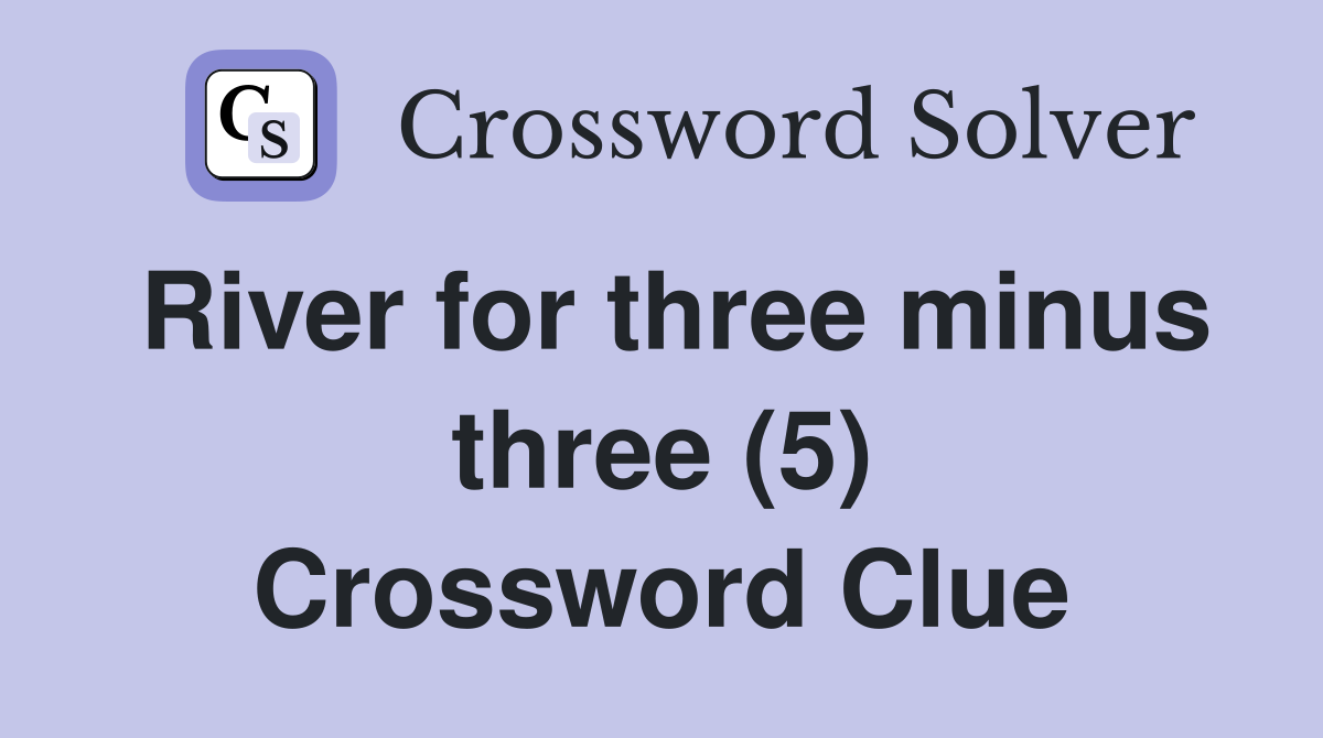River for three minus three (5) Crossword Clue