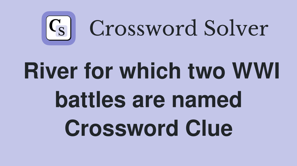 River for which two WWI battles are named Crossword Clue