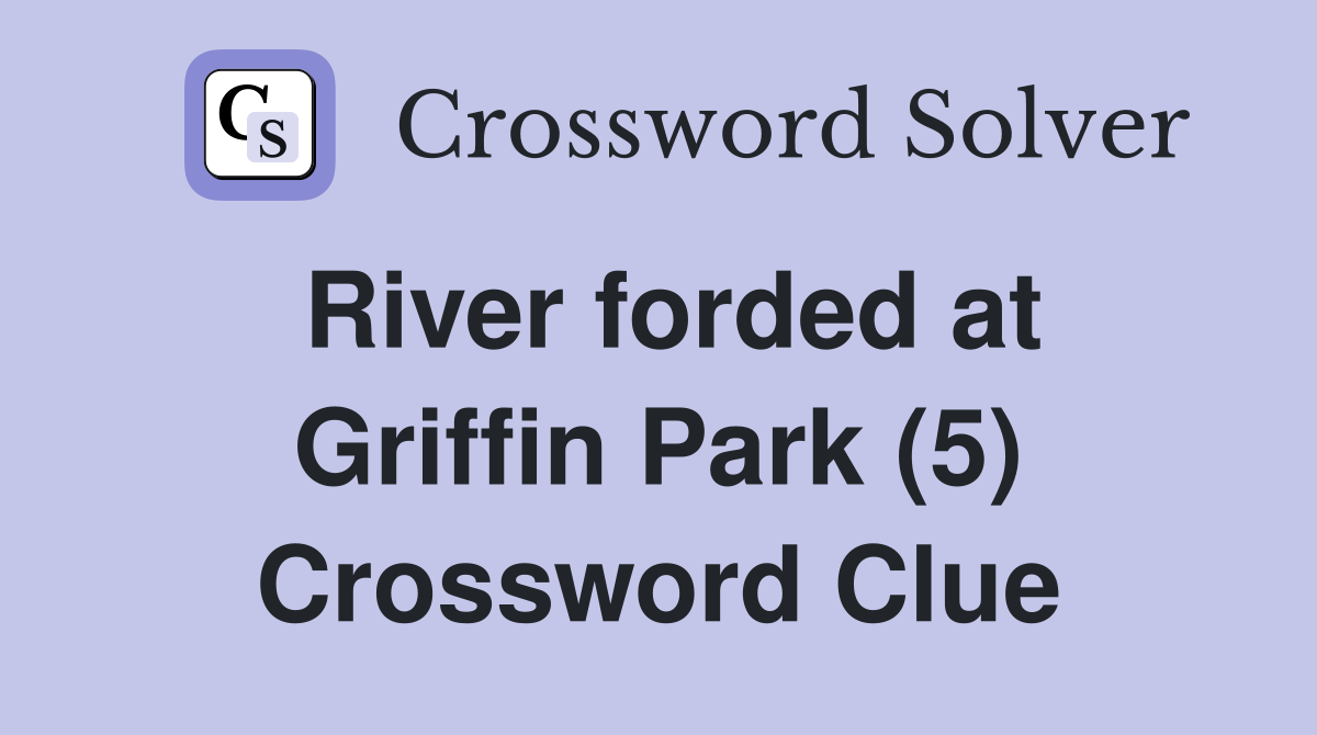 River forded at Griffin Park (5) Crossword Clue