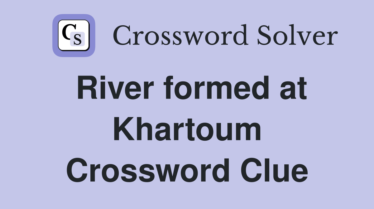 River formed at Khartoum Crossword Clue