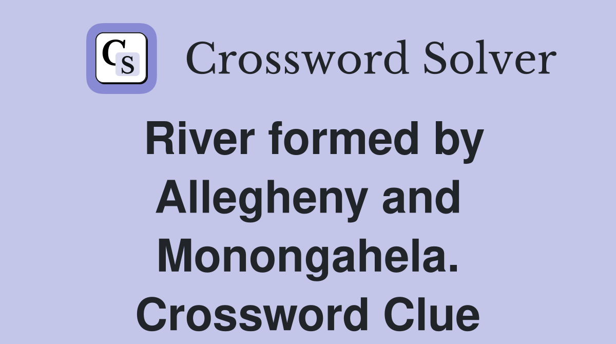 River formed by Allegheny and Monongahela. Crossword Clue
