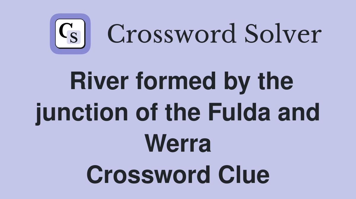 River formed by the junction of the Fulda and Werra Crossword Clue