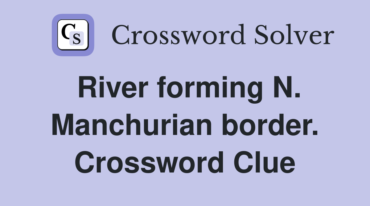 River forming N. Manchurian border. Crossword Clue
