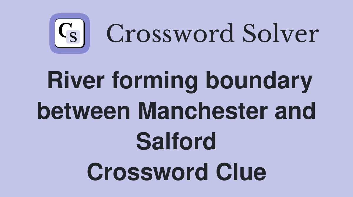 River forming boundary between Manchester and Salford Crossword Clue