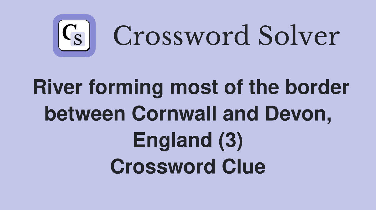 River forming most of the border between Cornwall and Devon, England (3) Crossword Clue