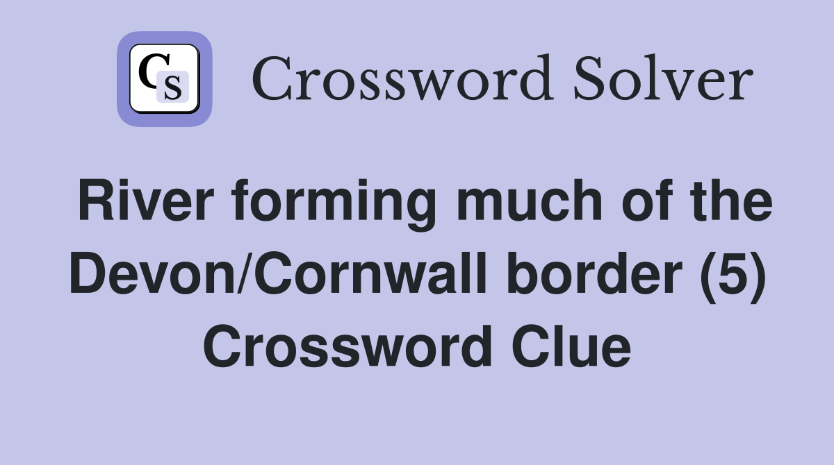 River forming much of the Devon/Cornwall border (5) Crossword Clue