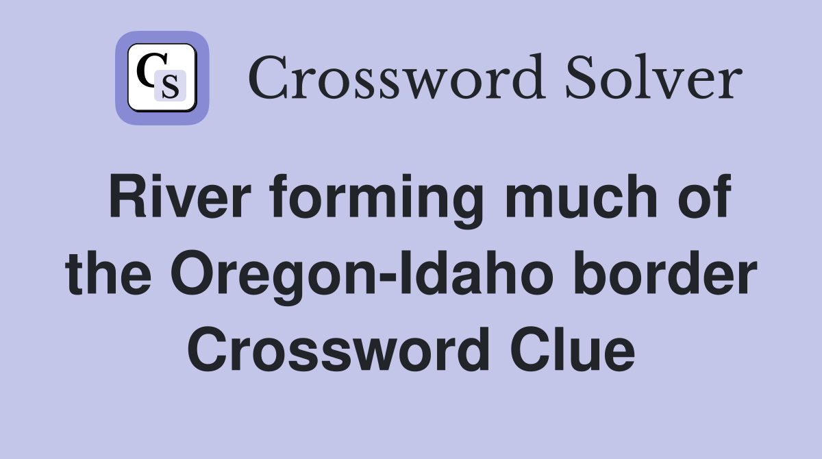 River forming much of the Oregon-Idaho border Crossword Clue