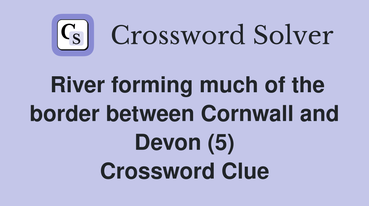 River forming much of the border between Cornwall and Devon (5) Crossword Clue