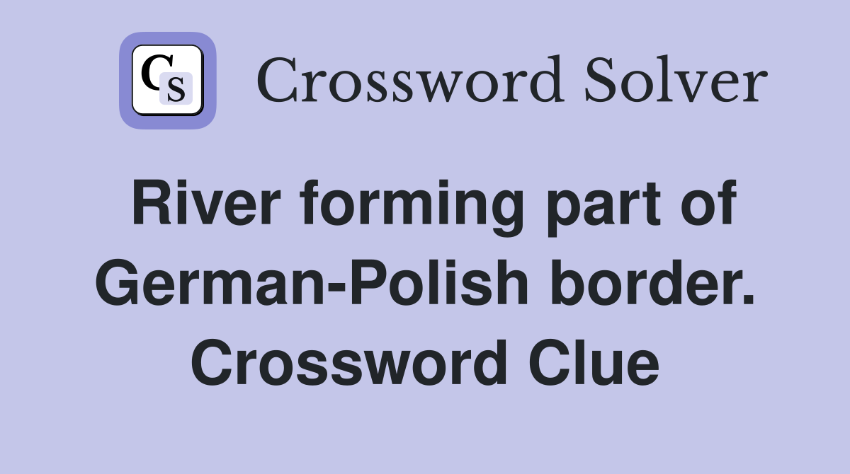 River forming part of German-Polish border. Crossword Clue