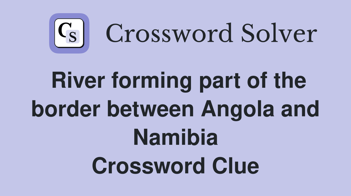 River forming part of the border between Angola and Namibia Crossword Clue