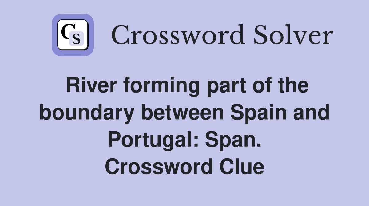 River forming part of the boundary between Spain and Portugal: Span. Crossword Clue