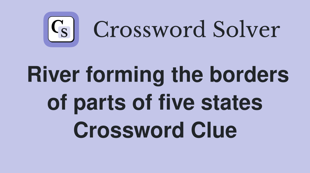 River forming the borders of parts of five states Crossword Clue