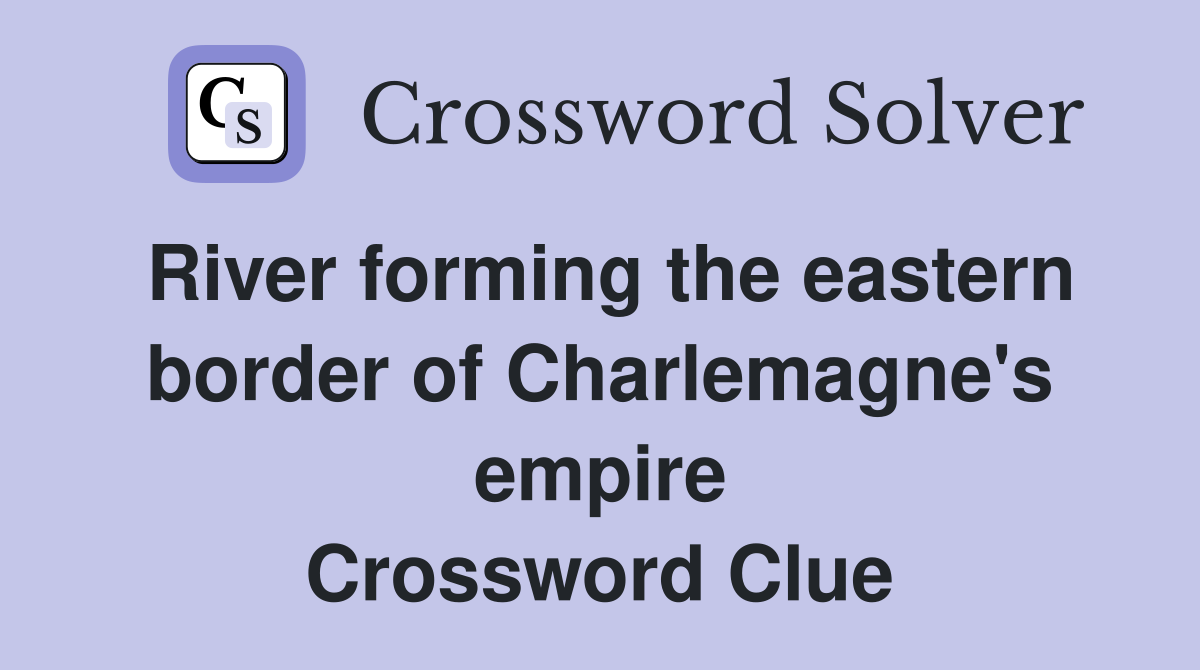 River forming the eastern border of Charlemagne's empire Crossword Clue