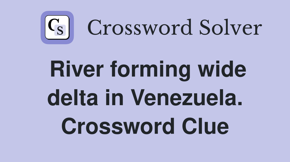 River forming wide delta in Venezuela. Crossword Clue