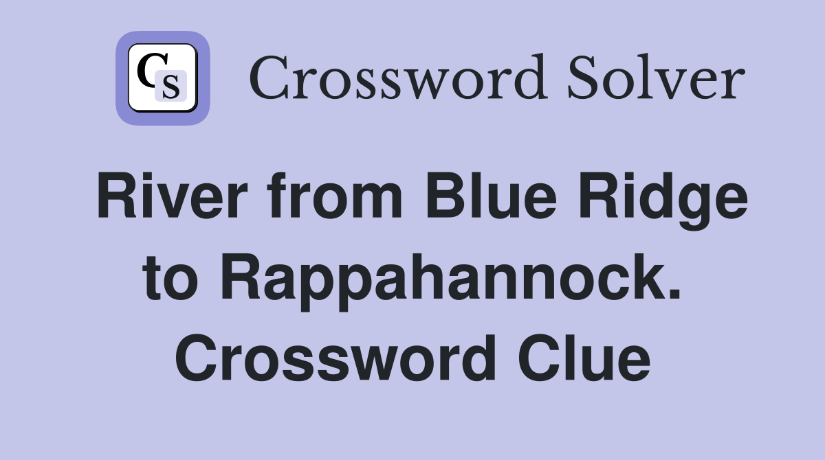River from Blue Ridge to Rappahannock. Crossword Clue
