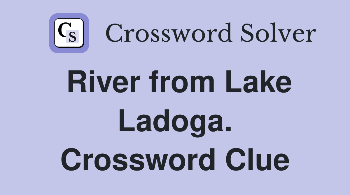 River from Lake Ladoga. Crossword Clue