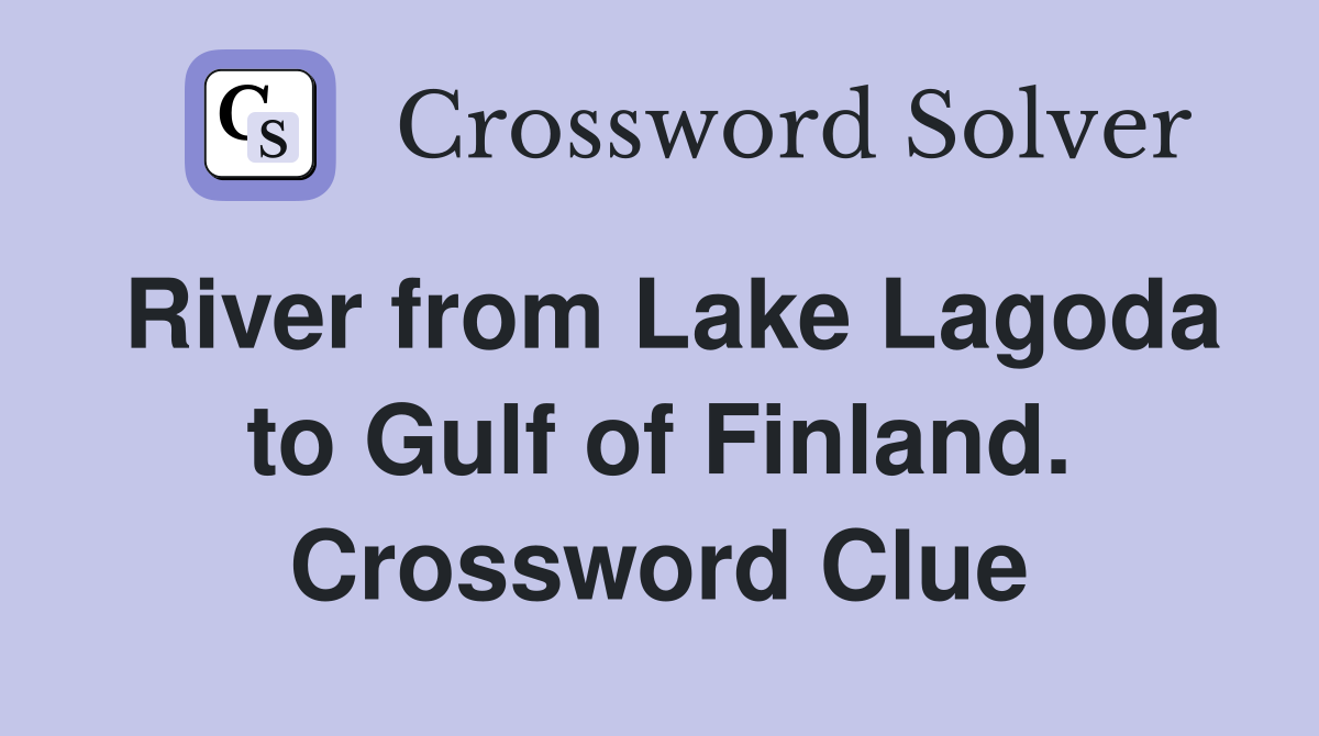 River from Lake Lagoda to Gulf of Finland. Crossword Clue