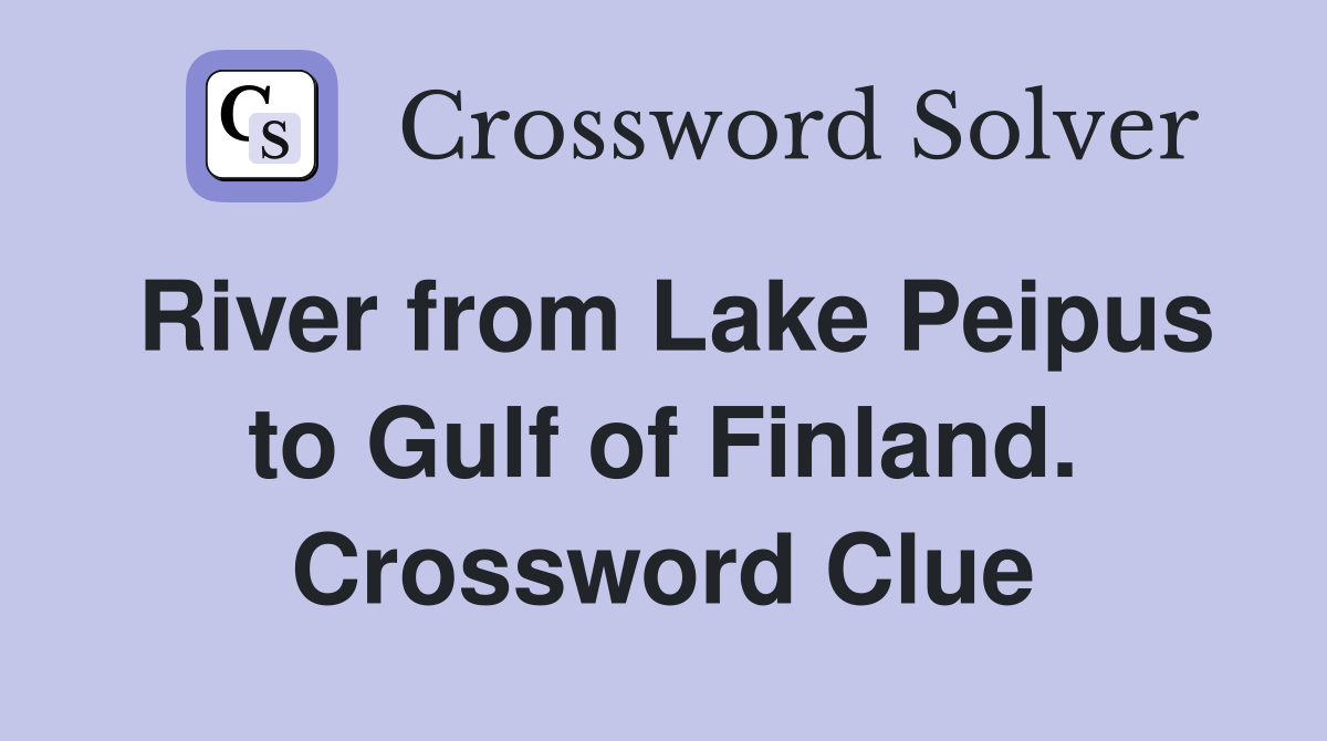 River from Lake Peipus to Gulf of Finland. Crossword Clue