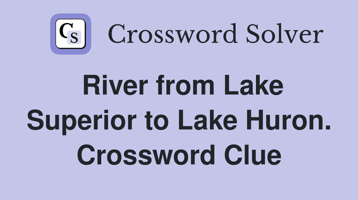 River from Lake Superior to Lake Huron. Crossword Clue