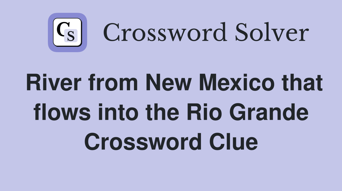 River from New Mexico that flows into the Rio Grande Crossword Clue