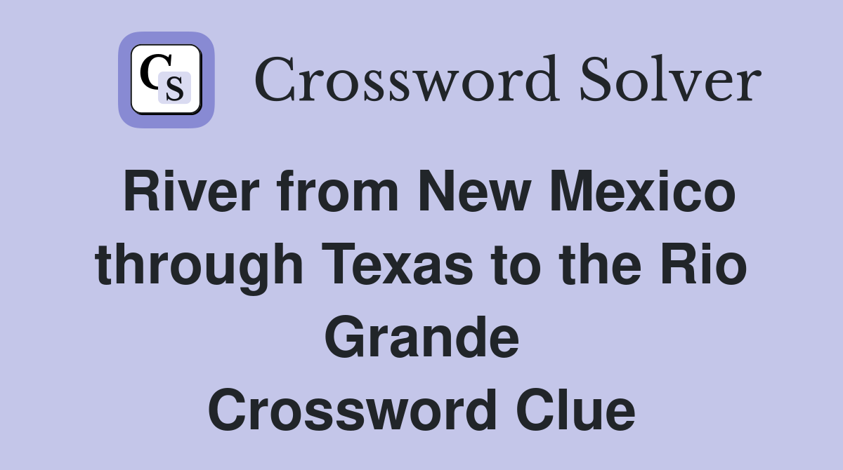 River from New Mexico through Texas to the Rio Grande Crossword Clue