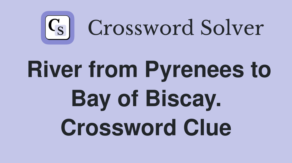 River from Pyrenees to Bay of Biscay. Crossword Clue