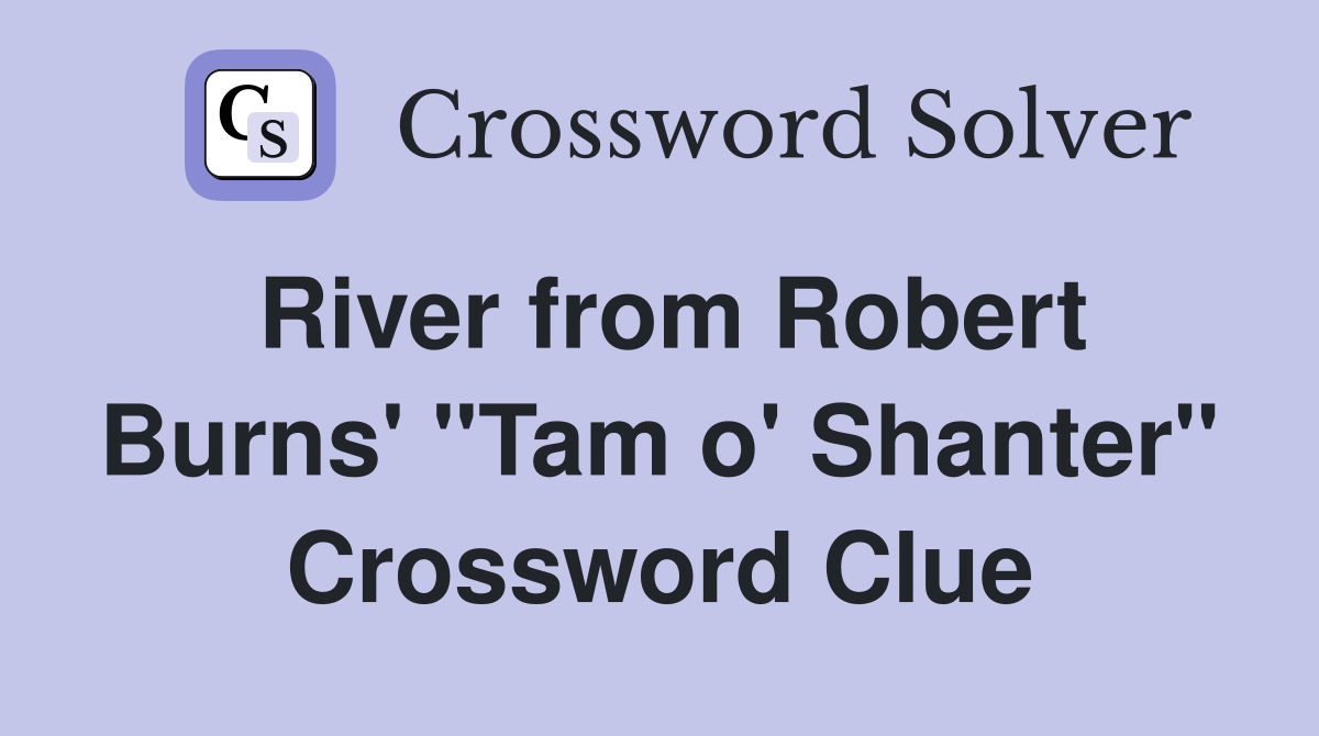 River from Robert Burns' "Tam o' Shanter" Crossword Clue