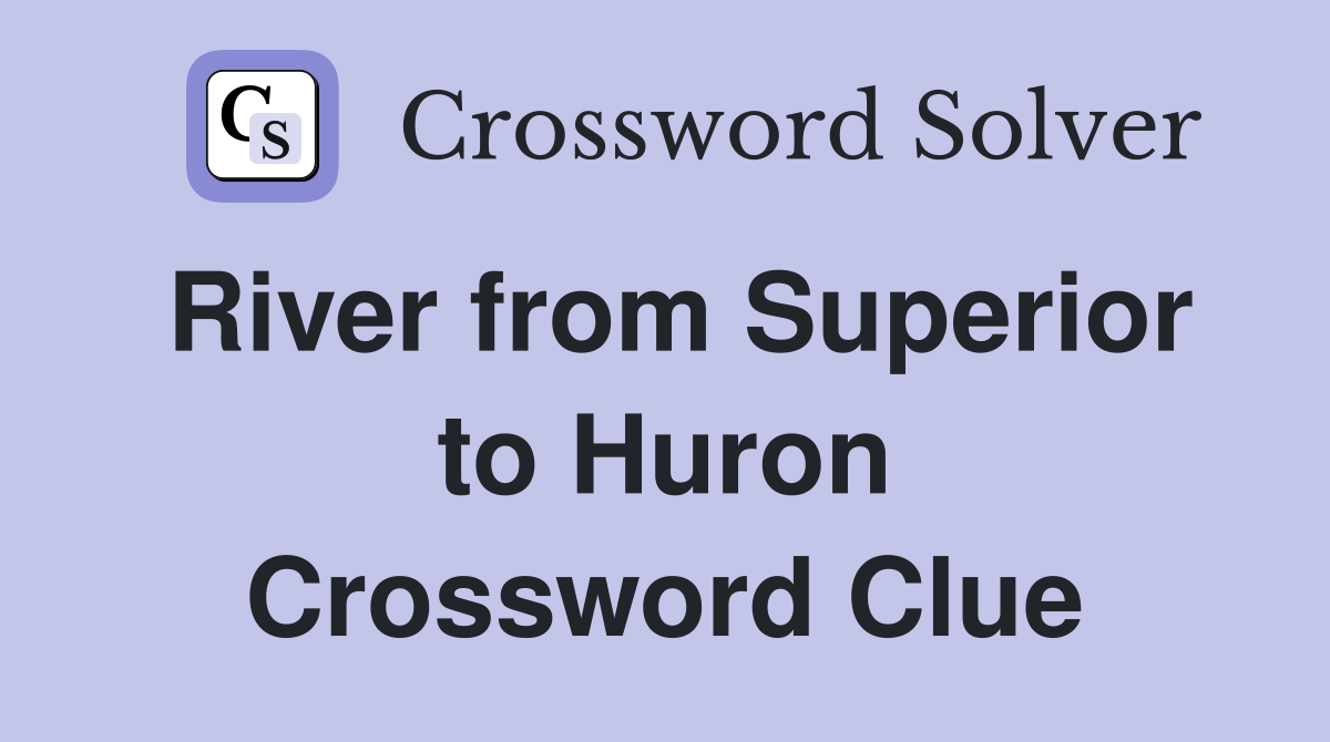 River from Superior to Huron Crossword Clue