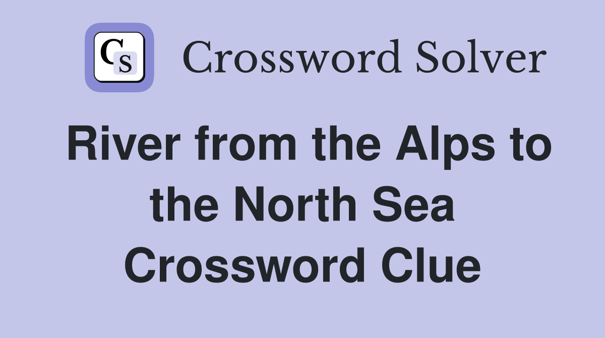River from the Alps to the North Sea Crossword Clue