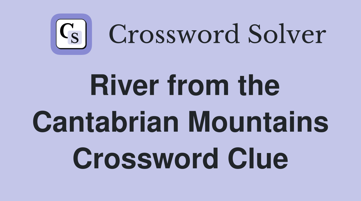 River from the Cantabrian Mountains Crossword Clue