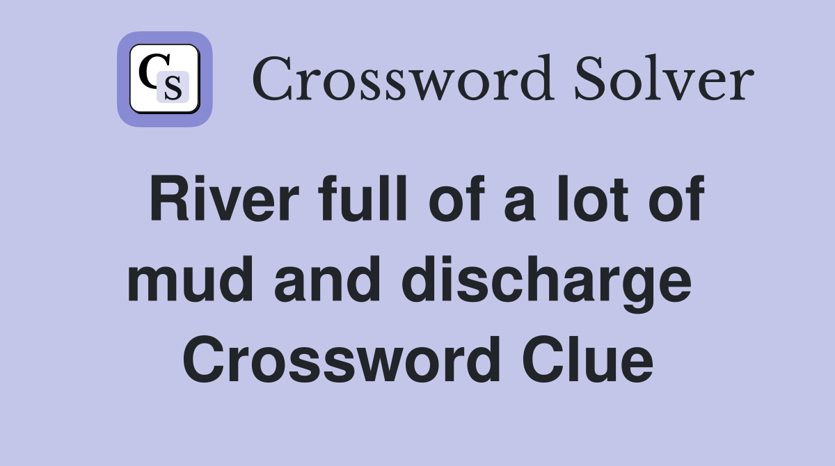 River full of a lot of mud and discharge  Crossword Clue