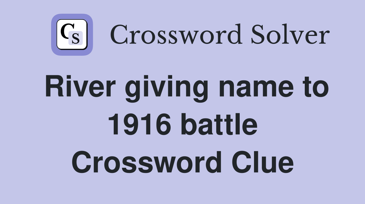 River giving name to 1916 battle Crossword Clue