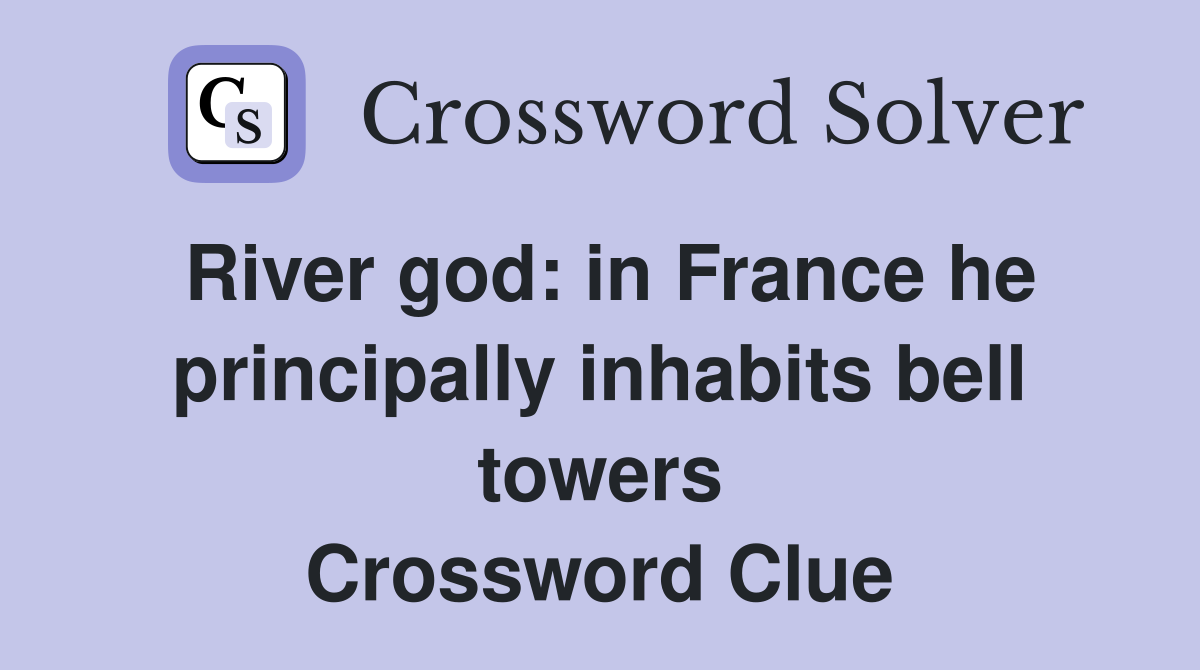 River god: in France he principally inhabits bell towers Crossword Clue