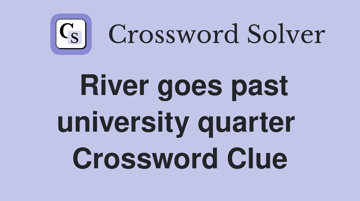 River goes past university quarter  Crossword Clue