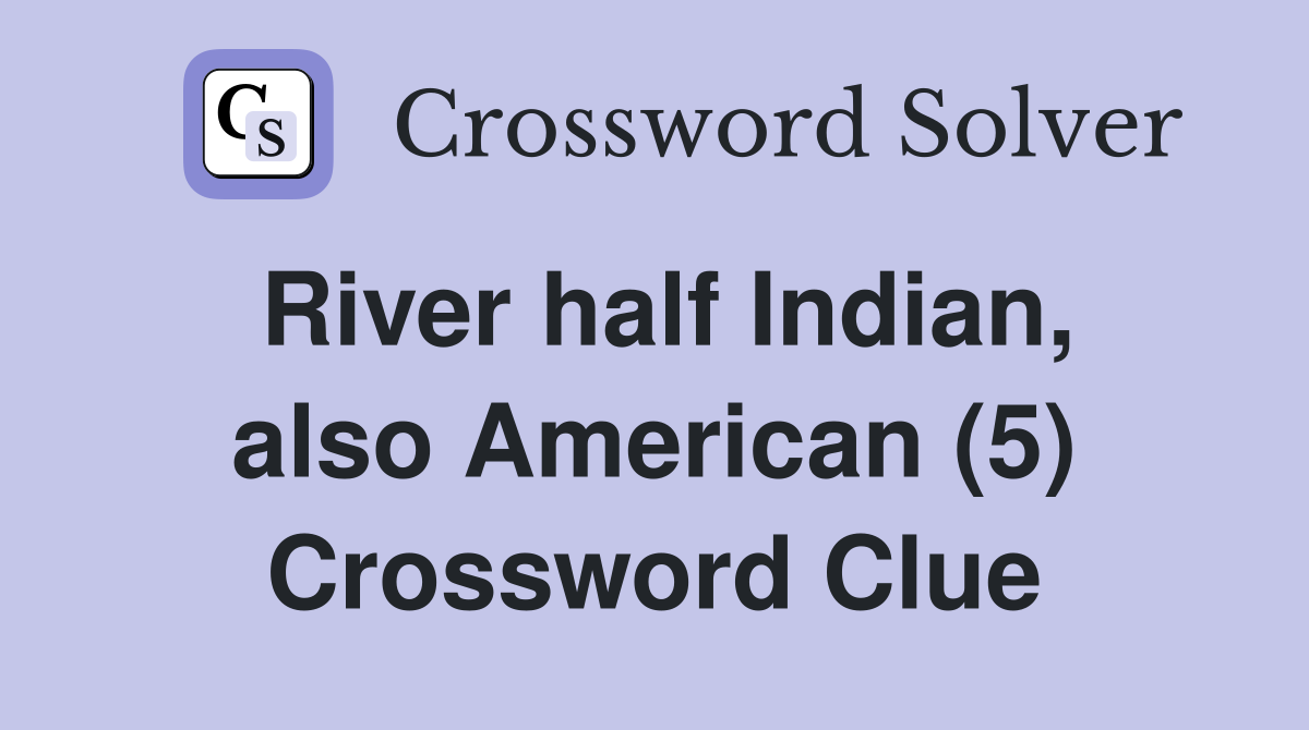 River half Indian, also American (5) Crossword Clue