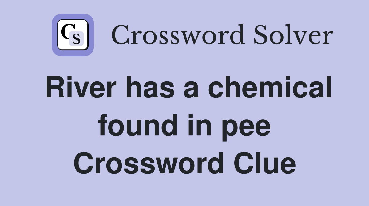 River has a chemical found in pee Crossword Clue