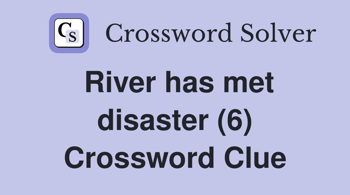 River has met disaster (6) Crossword Clue