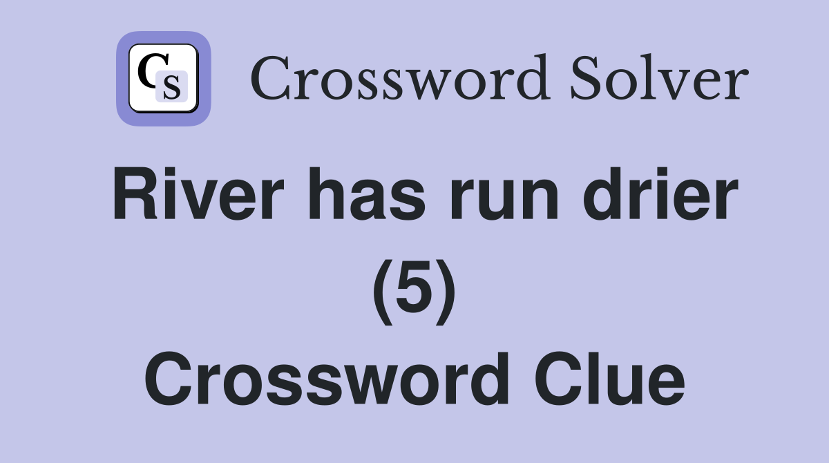 River has run drier (5) Crossword Clue