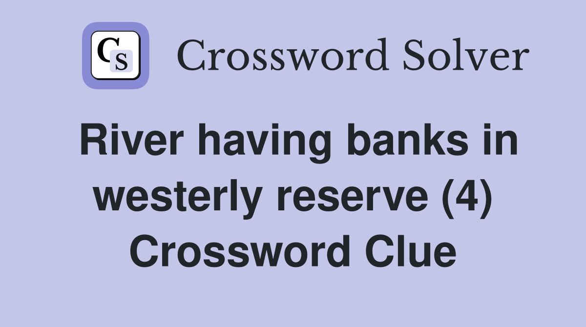 River having banks in westerly reserve (4) Crossword Clue