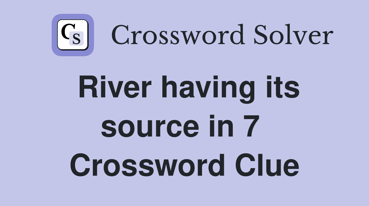 River having its source in 7  Crossword Clue