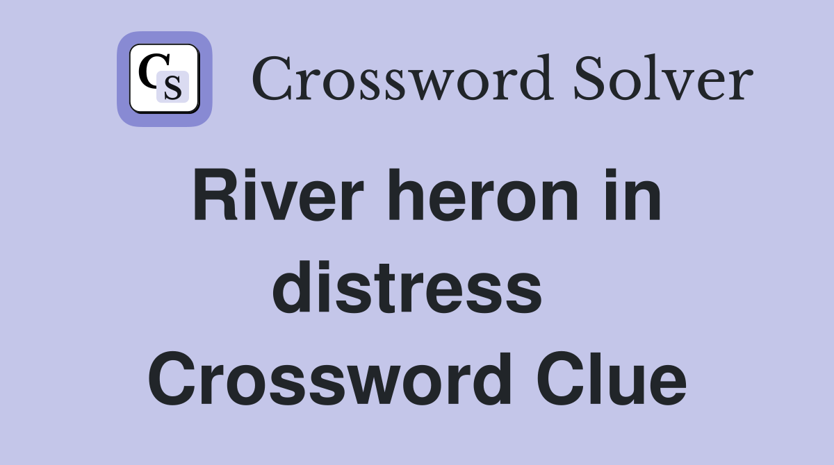 River heron in distress  Crossword Clue