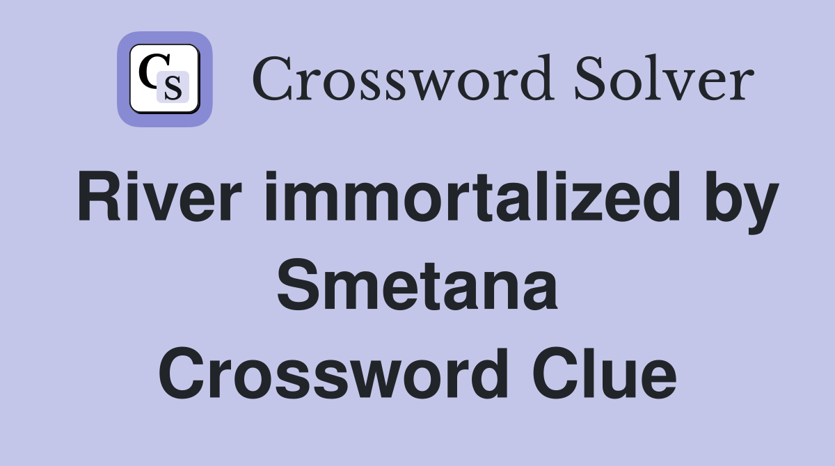 River immortalized by Smetana Crossword Clue