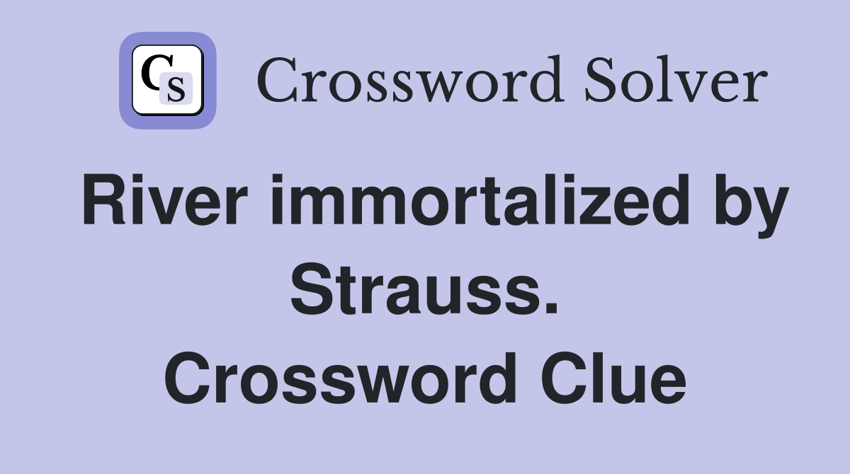River immortalized by Strauss. Crossword Clue
