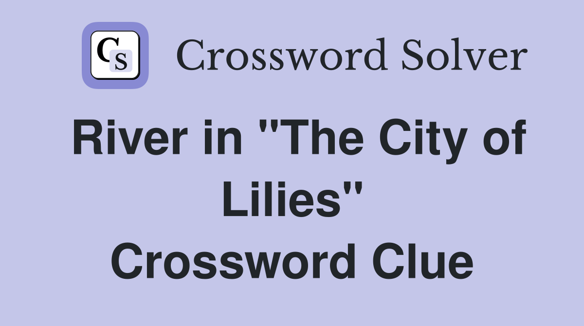 River in "The City of Lilies" Crossword Clue