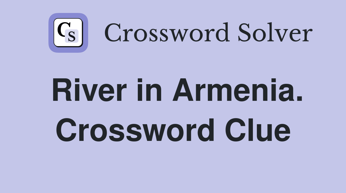 River in Armenia. Crossword Clue