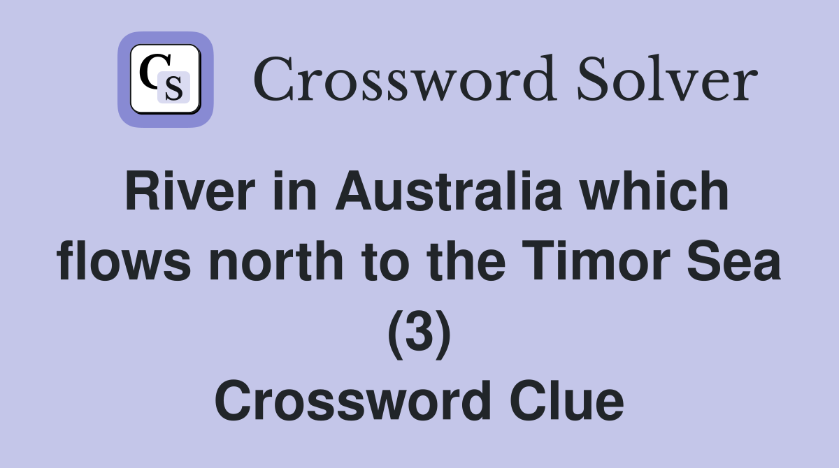 River in Australia which flows north to the Timor Sea (3) Crossword Clue