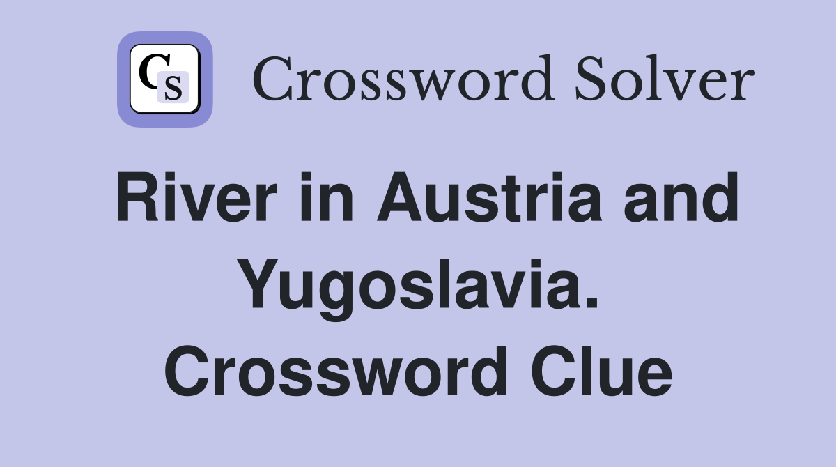 River in Austria and Yugoslavia. Crossword Clue