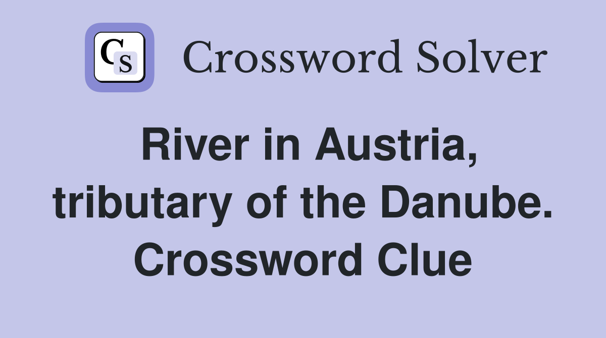 River in Austria, tributary of the Danube. Crossword Clue